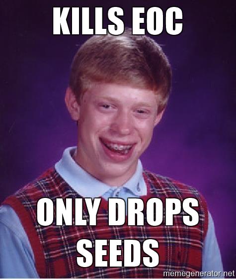 bad-luck-brian-kills-eoc-only-drops-seeds.jpg