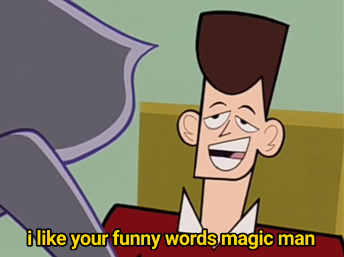 i like your funny words magic man meme.png